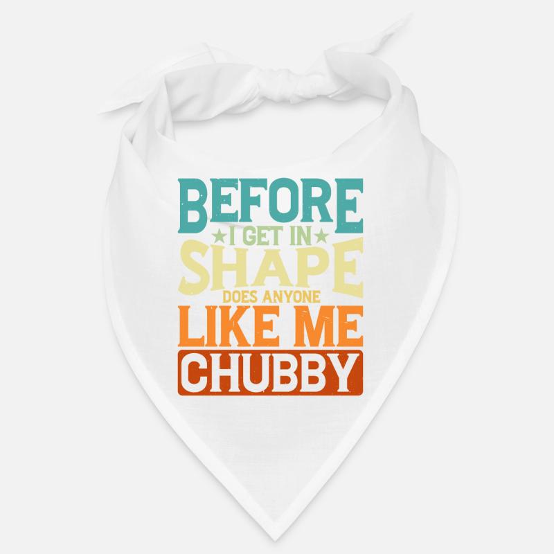 Before I Get In Shape, Does Anyone Like Me Chubby2 Bandana