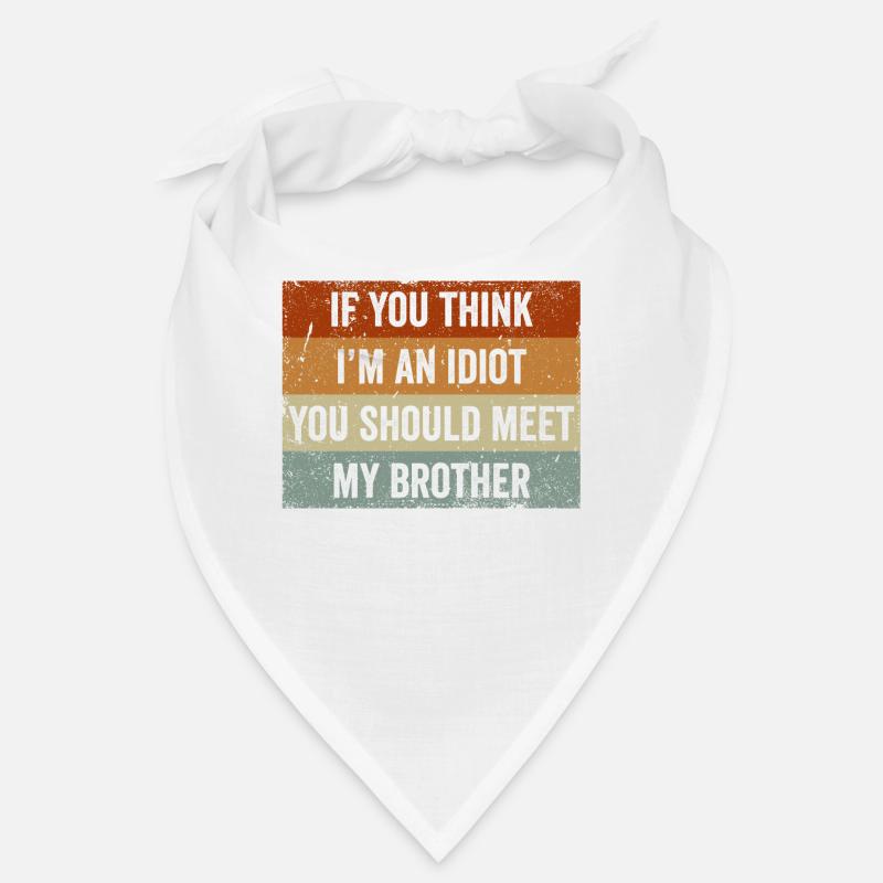 Si vous pensez que je suis un idiot, vous devriez rencontrer mon frère Bandana