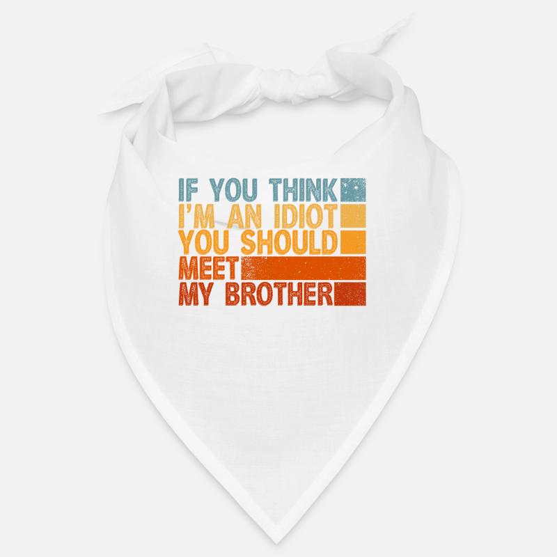 Si vous pensez que je suis un idiot, vous devriez rencontrer mon frère Bandana