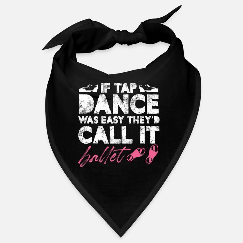 if tap dance was easy Theyd call it ballet Design Bandana