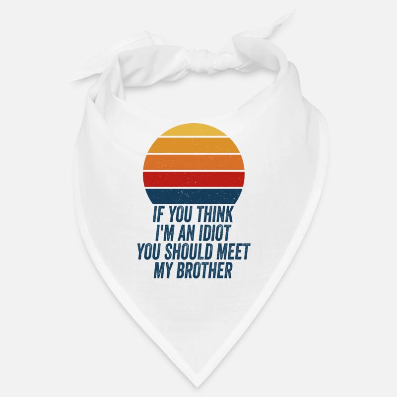 Si tu penses que je suis un idiot, tu devrais rencontrer mon frère Bandana