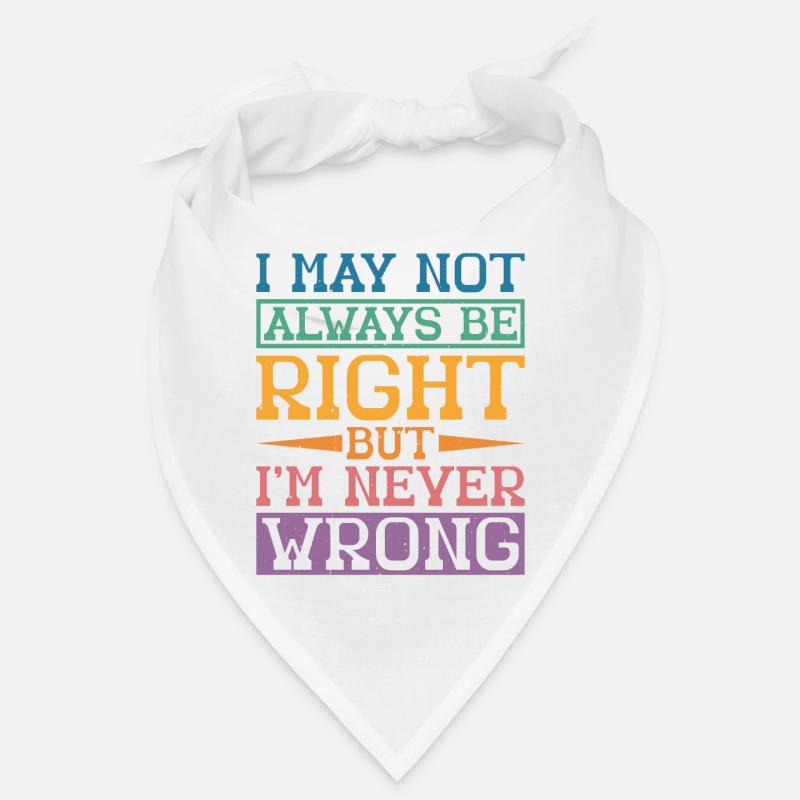 I May Not Always Be Right But I'm Never Wrong 32 Bandana