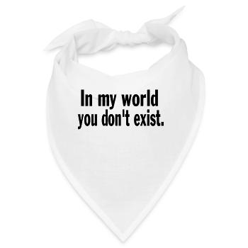 Funny Saying Sarcastic In My World You Don't Exist - Bandana - Weiß - Vorne