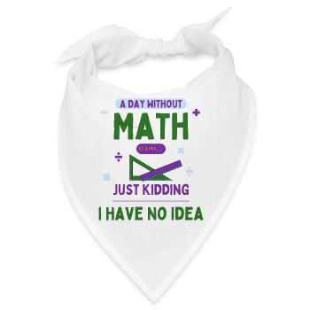 Ein Tag ohne Mathe ist wie... Mathe-Enthusiast - Bandana - Weiß - Vorne
