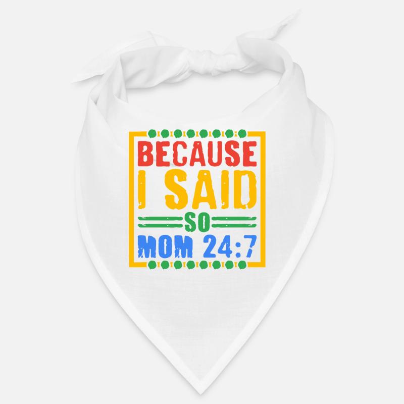 Because I Said So - Mom 24:7 28 Bandana