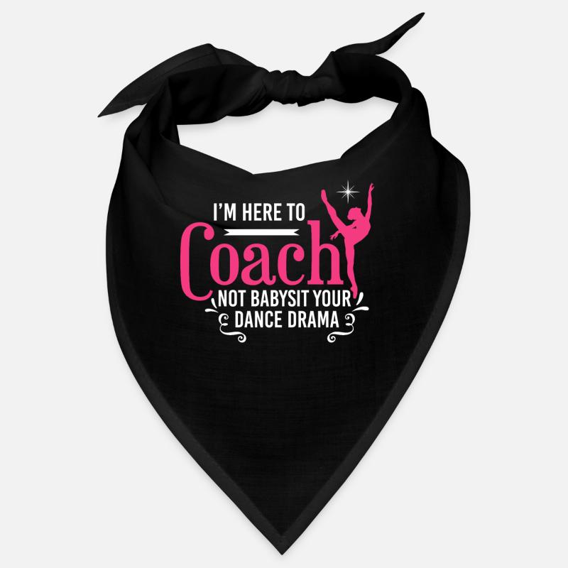 I'm Here To Coach Not Babysit Ballet Dancing Dance Bandana