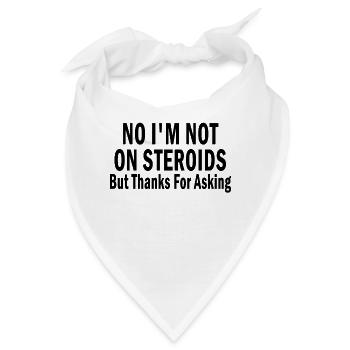 No I'm Not On Steroids But Thanks For Asking - Bandana - Weiß - Vorne