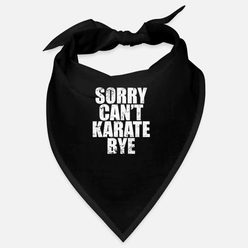 Sorry can't karate bye Bandana