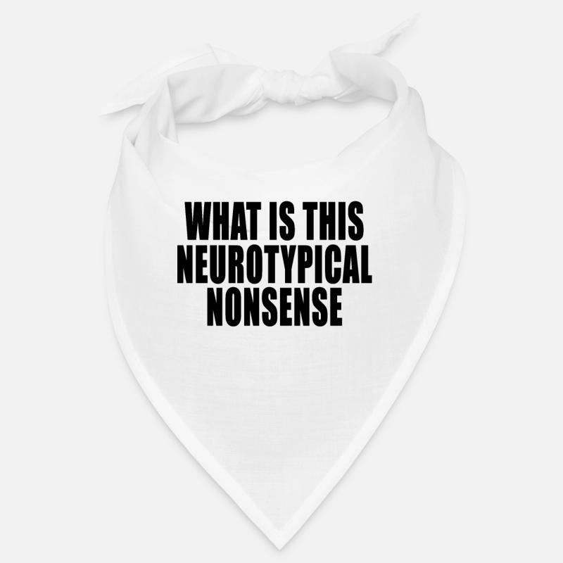 What is this Neurotypical Nonsense Funny Quote Bandana