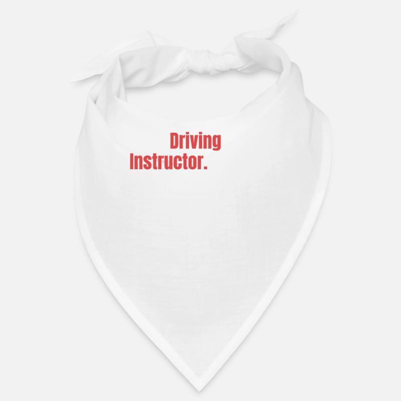 I am a driving instructor. Basically, I'm risking my - Bandana - white