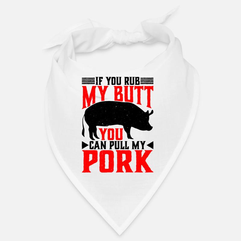If You Rub My Butt, You Can Pull My Pork 6 Bandana