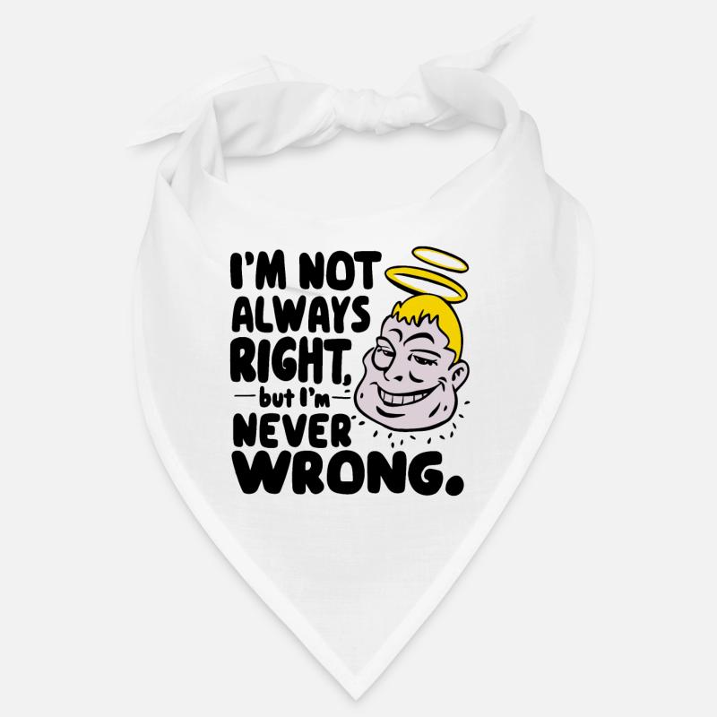 I'M NOT ALWAYS RIGHT BUT I'M NEVER WRONG Bandana