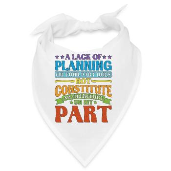 A Lack Of Planning On Your Part Does Not ... 28 - Bandana - Weiß - Vorne