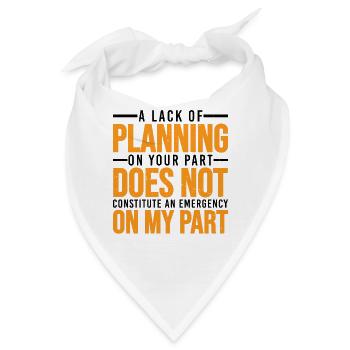 A Lack Of Planning On Your Part Does Not ... 30 - Bandana - Weiß - Vorne
