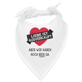 Liebe ist Ausverkauft aber wir haben noch Bier da - Bandana - Weiß - Vorne