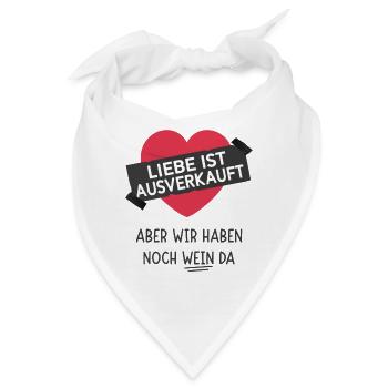 Liebe ist Ausverkauft aber wir haben noch Wein da - Bandana - Weiß - Vorne