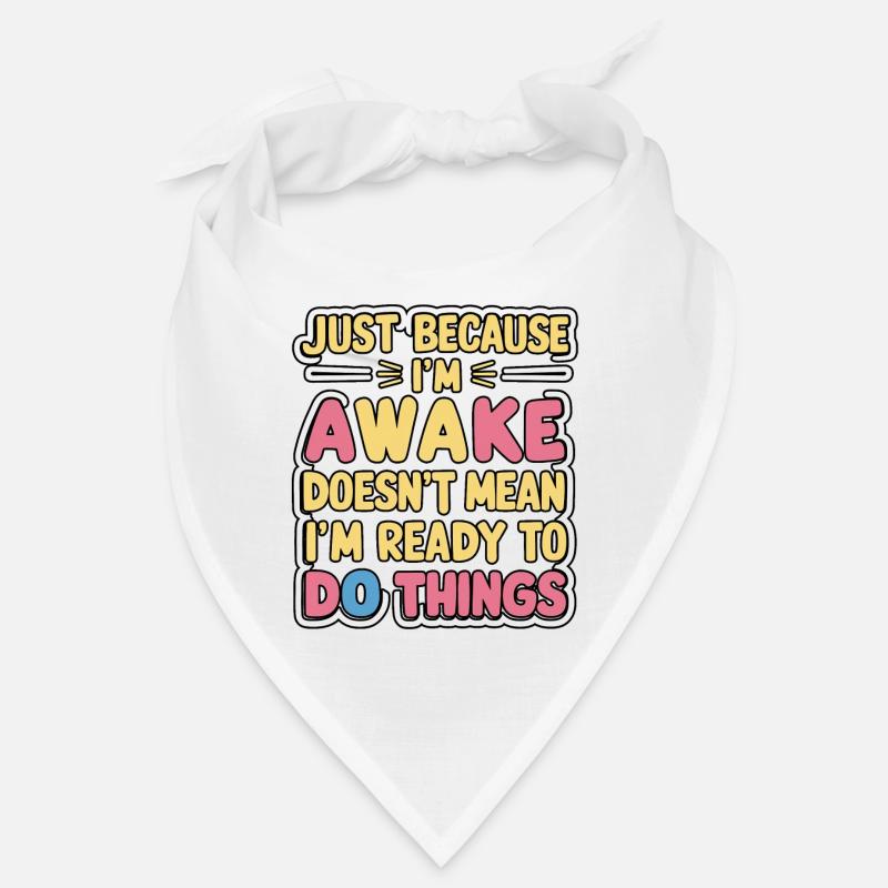 Just Because I'm Awake, Doesn't Mean I'm Ready 16 Bandana