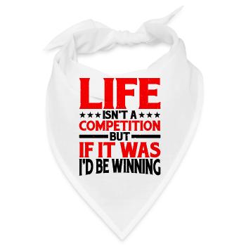 Life Isn't A Competition, But If, I'd Be Winning - Bandana - Weiß - Vorne