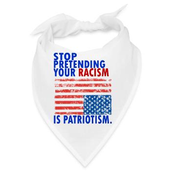 STOP PRETENDING YOUR RACISM IS PATRIOTIS - Bandana - Weiß - Vorne