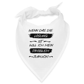 Wenn das die Lösung ist, will ich mein Problem zur - Bandana - Weiß - Vorne