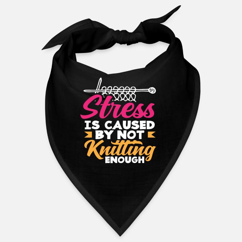 Stress is caused by not knitting enough Bandana