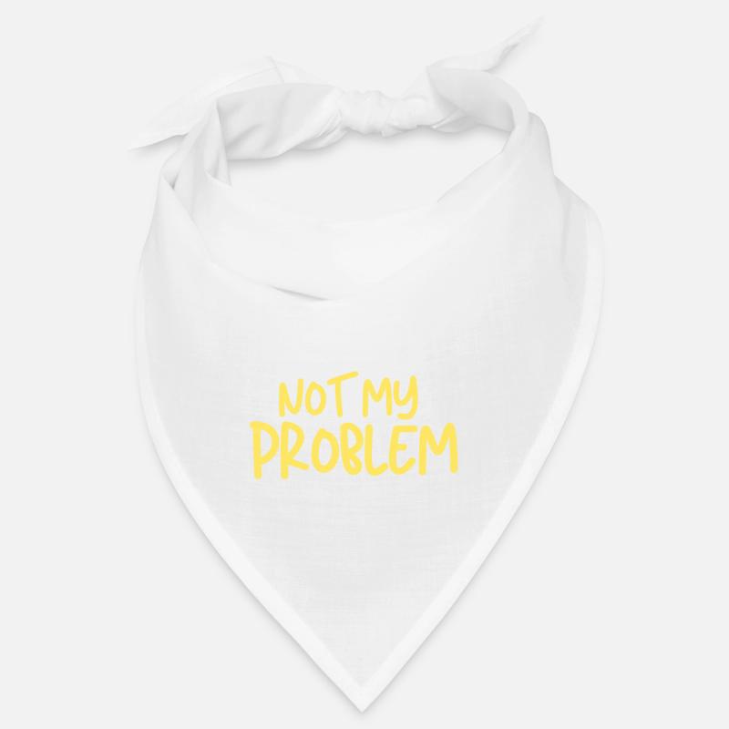 C’est marrant, vous savez à quoi ça ressemble ? Pas mon problème Bandana