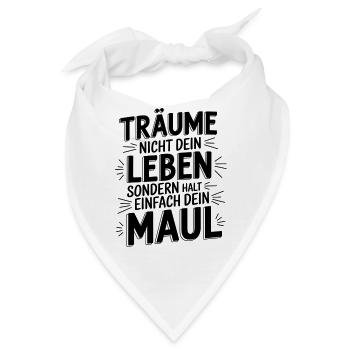 Träume nicht dein Leben, sondern halt dein Maul - Bandana - Weiß - Vorne