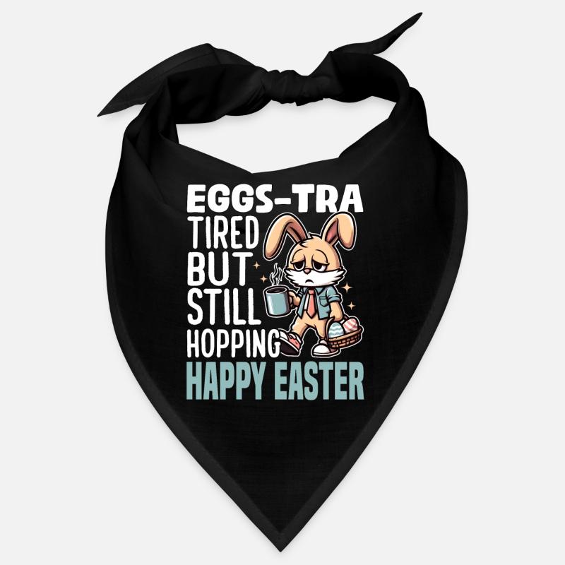 EGGS-TRA TIRED BUT STILL HOPPING HAPPY EASTER Bandana