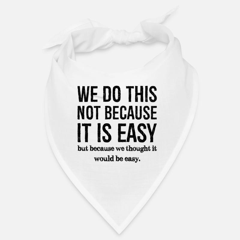 we don't do this because it is easy Bandana