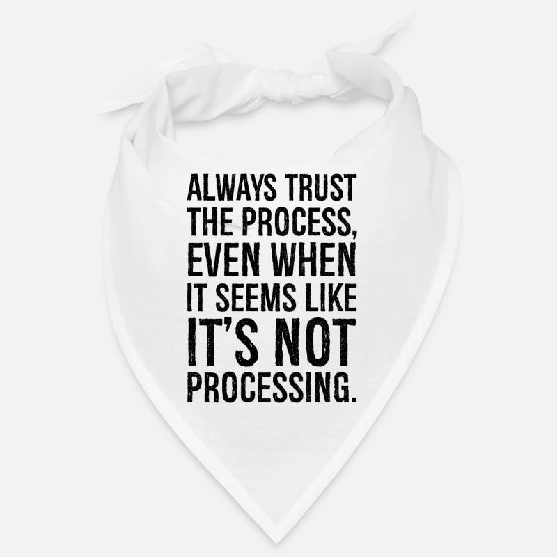 Always trust the process even when it seems like Bandana