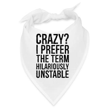 Crazy I Prefer The Term Hilariously Unstable - Bandana - Weiß - Vorne