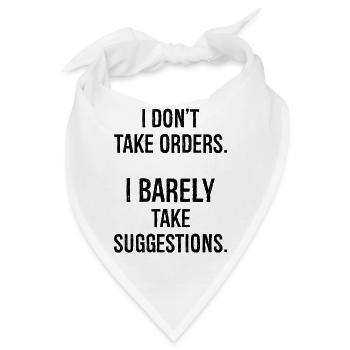 I don't take orders I barely take suggestions - Bandana - Weiß - Vorne