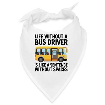 Das Leben ohne Busfahrer ist wie ein Satz - Bandana - Weiß - Vorne