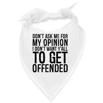 don't ask me for my opinion I don t want y'all - Bandana - Weiß - Vorne