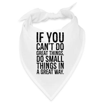 if you can't do great things do small things great - Bandana - Weiß - Vorne