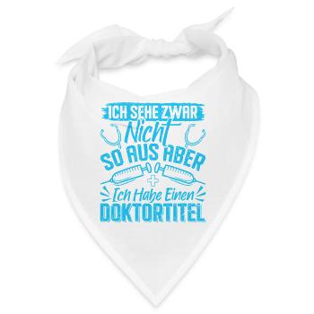 Doktortitel SEHE ZWAR NICHT SO AUS ABER HABE - Bandana - Weiß - Vorne