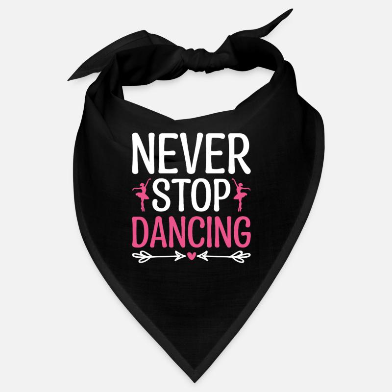 Never Stop Dancing For Dancing Dancer Choreography Bandana