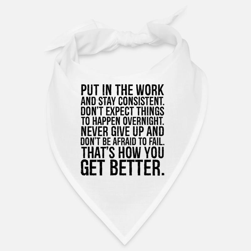 put in the work and stay consistent don't expect Bandana