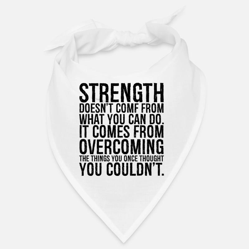 strength doesn t come from what you can do comes Bandana