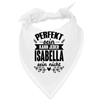 Isabella - Perfekt Sein Kann Jeder Isabella Nicht - Bandana - Weiß - Vorne