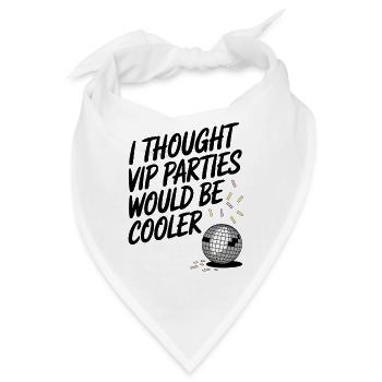 I Thought VIP Parties Would Be Cooler Ironie VIP - Bandana - Weiß - Vorne