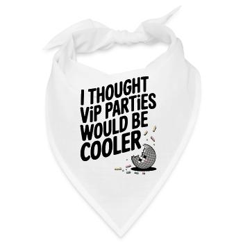 I Thought VIP Parties Would Be Cooler Ironie VIP - Bandana - Weiß - Vorne