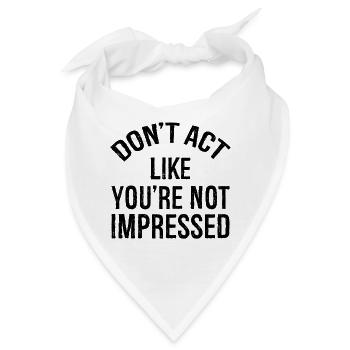 don't act like you're not impressed - Bandana - Weiß - Vorne