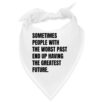 sometimes people with the worst past end up having - Bandana - Weiß - Vorne