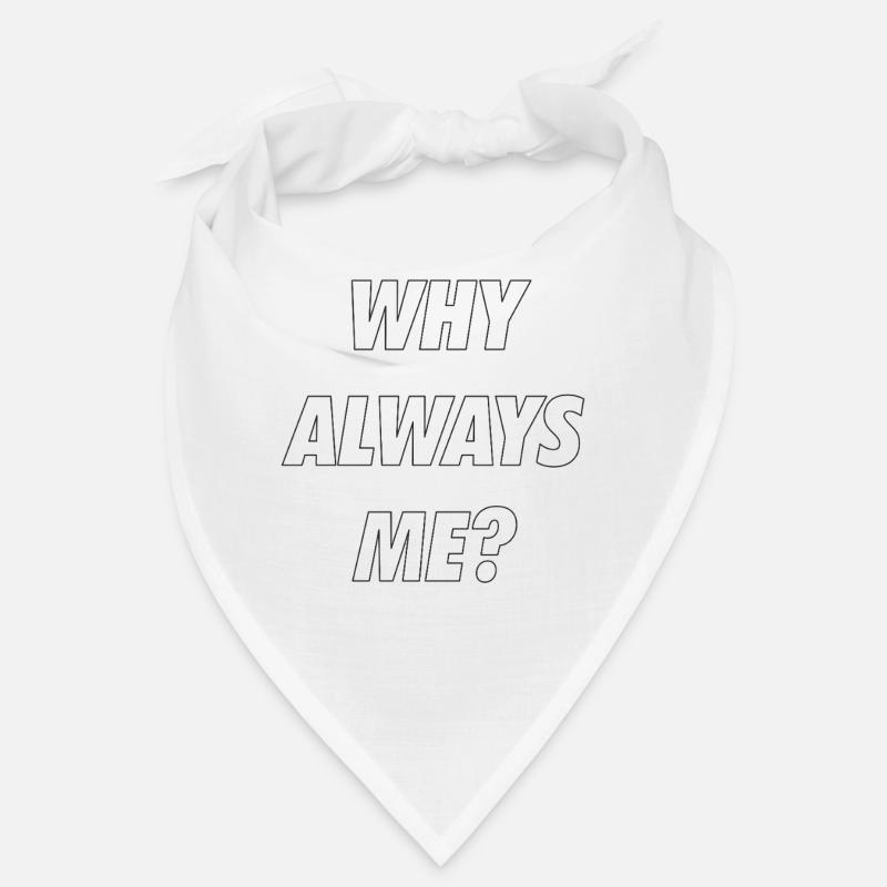 WHY ALWAYS ME Bandana