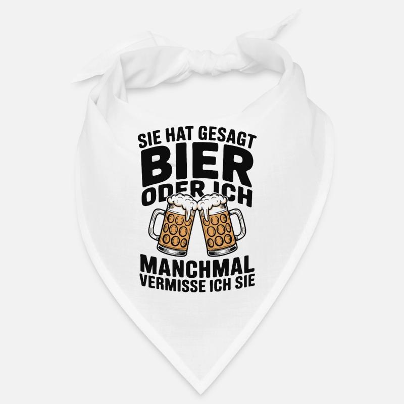 Sie hat gesagt: Bier oder ich. Ich vermisse Sie Bandana