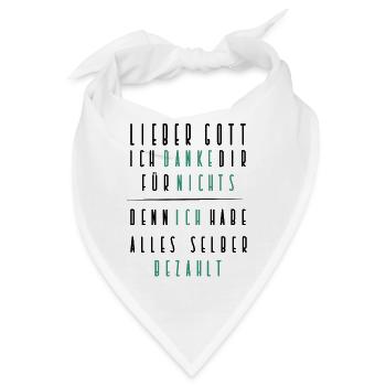 lieber gott ich danke dir für nichts, alles bezahl - Bandana - Weiß - Vorne