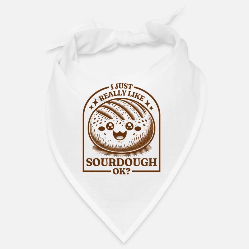 I Just Really Like Sourdough Ok? Bandana