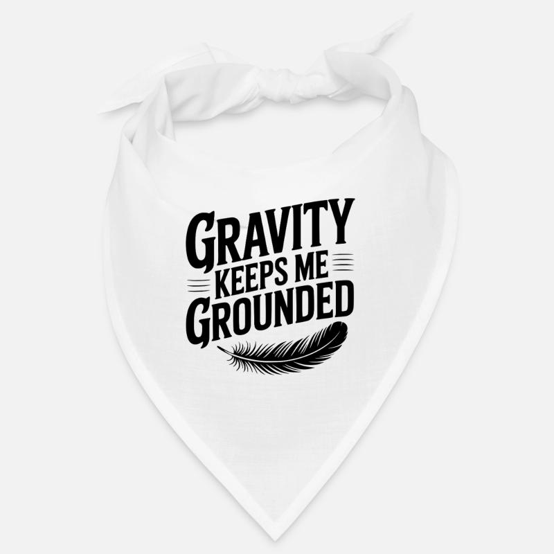 Gravity Keeps Me Grounded Bandana