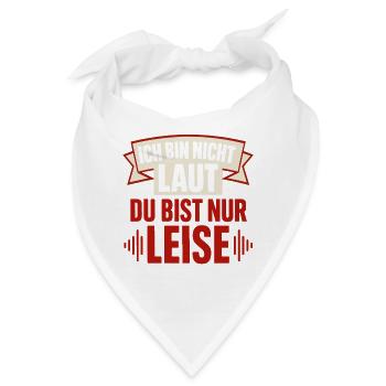 Ich bin nicht laut – Du bist nur leise Lustiger Sp - Bandana - Weiß - Vorne